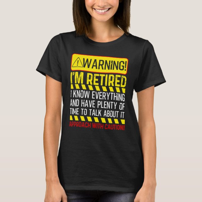 Retirement  Men Women Retiree Warning I'm Retired T-Shirt (Front)