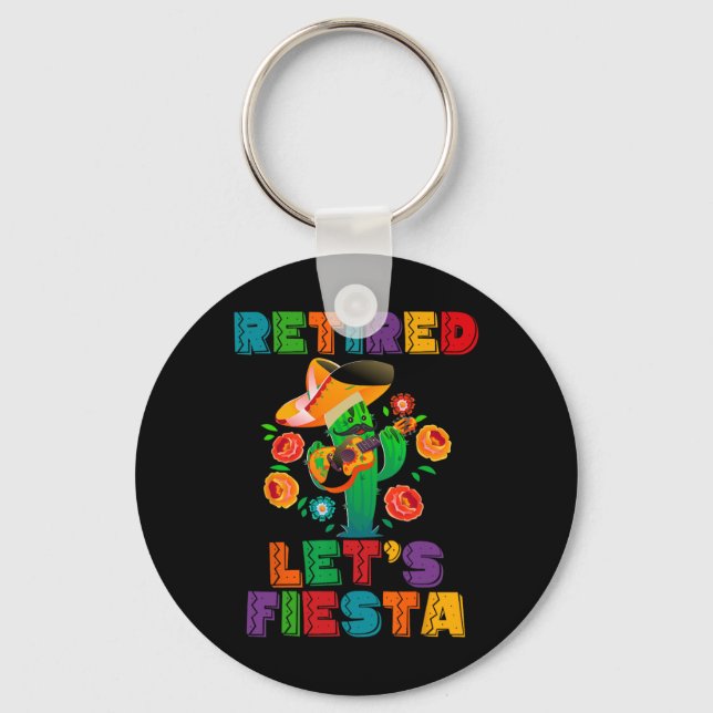Retirement Mexicano Let's Fiesta Retired Cinco De  Key Ring (Front)