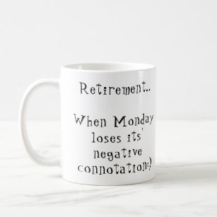 Retirement Monday loses its negative connotation Coffee Mug