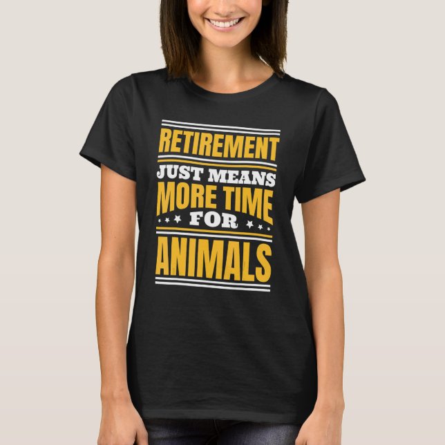 Retirement More Time For Animals T-Shirt (Front)
