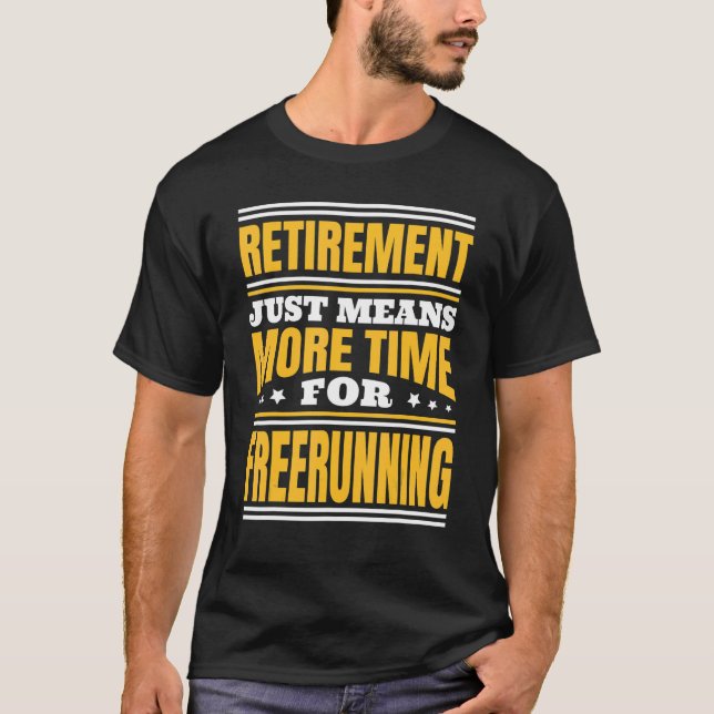 Retirement More Time For Freerunning T-Shirt (Front)