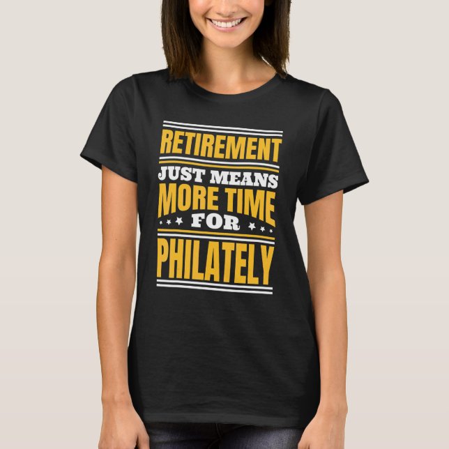 Retirement More Time For Philately T-Shirt (Front)