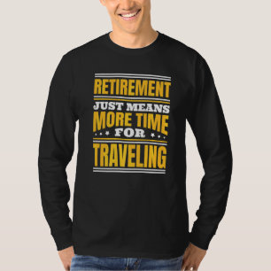 Retirement More Time For Travelling T-Shirt