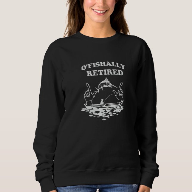 Retirement O'fishally Retired Apparel Sweatshirt (Front)