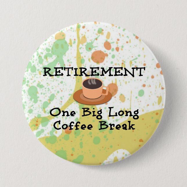 Retirement: One Big Long Coffee Break 7.5 Cm Round Badge (Front)