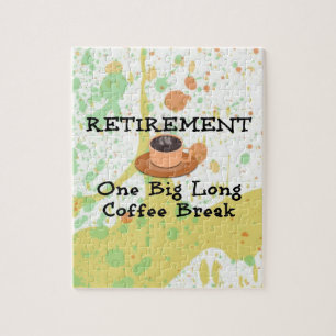 Retirement--One Big Long Coffee Break Jigsaw Puzzle