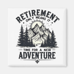 Retirement Only Means It's Time for a New Adventur Magnet