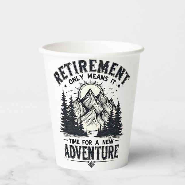 Retirement Only Means It's Time for a New Adventur Paper Cups (Front)