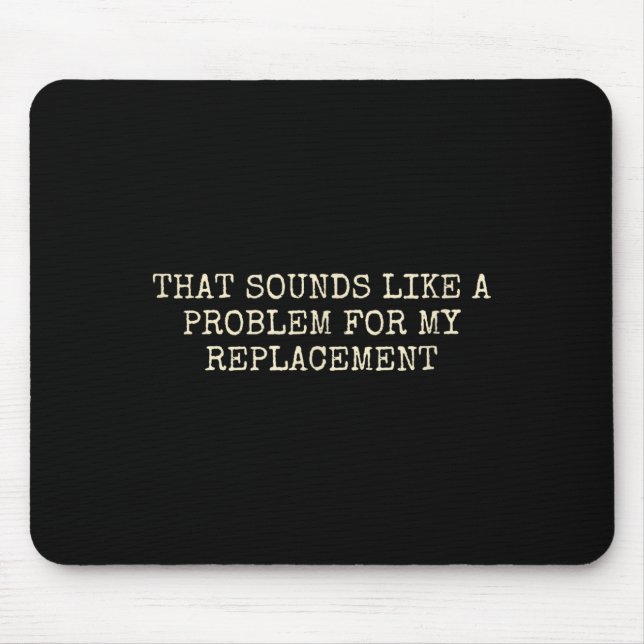 Retirement Party Not My Problem Retiree Replacemen Mouse Pad (Front)