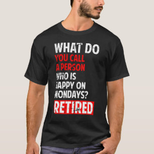 Retirement Party Retirement Person Who Is Happy On T-Shirt