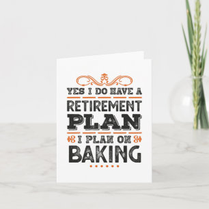 Retirement Plan Baking Gift Funny Card