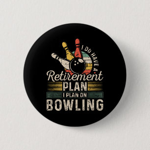 Retirement Plan Bowling 6 Cm Round Badge