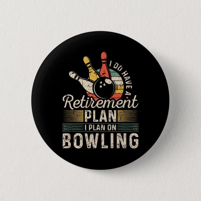 Retirement Plan Bowling  6 Cm Round Badge (Front)