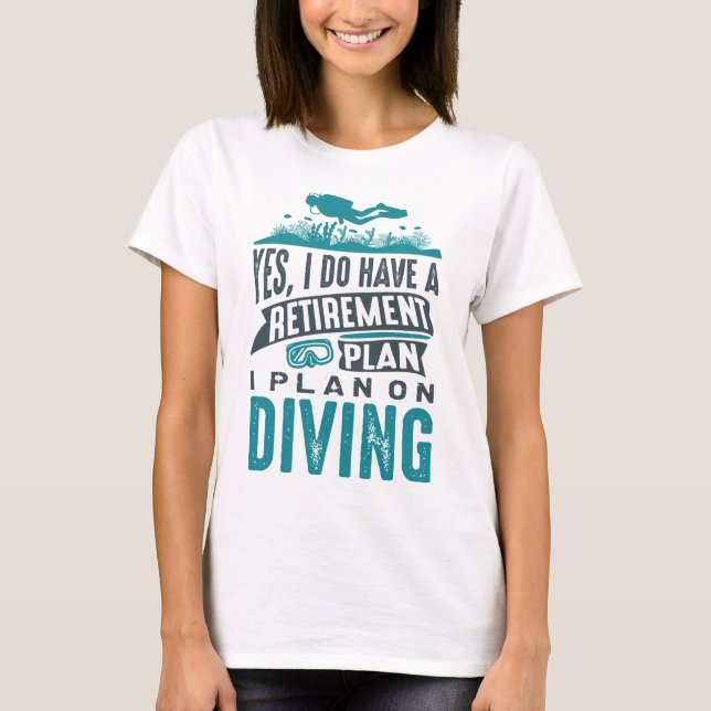Retirement Plan Diving T-Shirt (Front)