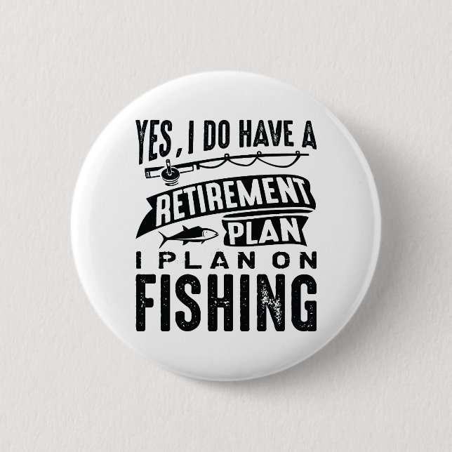 Retirement Plan Fishing 6 Cm Round Badge (Front)