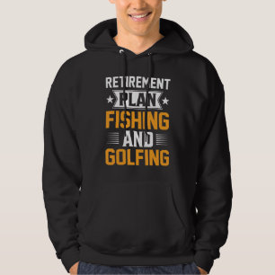 Retirement Plan Fishing And Golfing  Fisherman Gol Hoodie