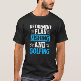Retirement Plan Fishing And Golfing Fisherman Gol T-Shirt