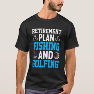 Retirement Plan Fishing And Golfing Fisherman Gol T-Shirt