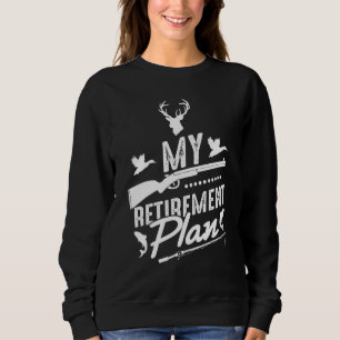 Retirement Plan Fishing Hunting Retired Dad Hunter Sweatshirt