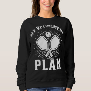 Retirement Plan For Pickleball Player  Dinking Sweatshirt