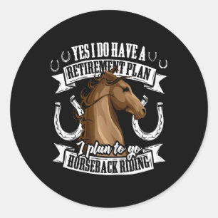 Retirement Plan Funny Horseback Riding Equestrian  Classic Round Sticker