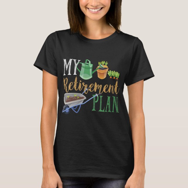 Retirement Plan Gardener Hobby Pensioner Garden Pl T-Shirt (Front)