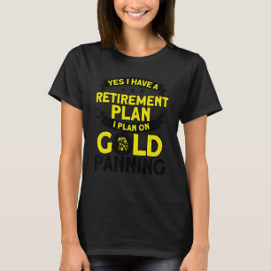 Retirement Plan Gold Panning Gold Panning Mining M T-Shirt