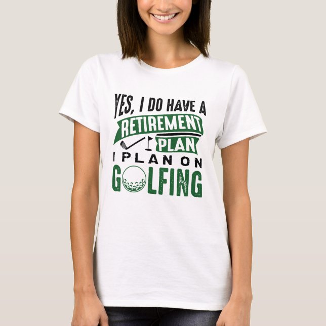 Retirement Plan Golfing T-Shirt (Front)