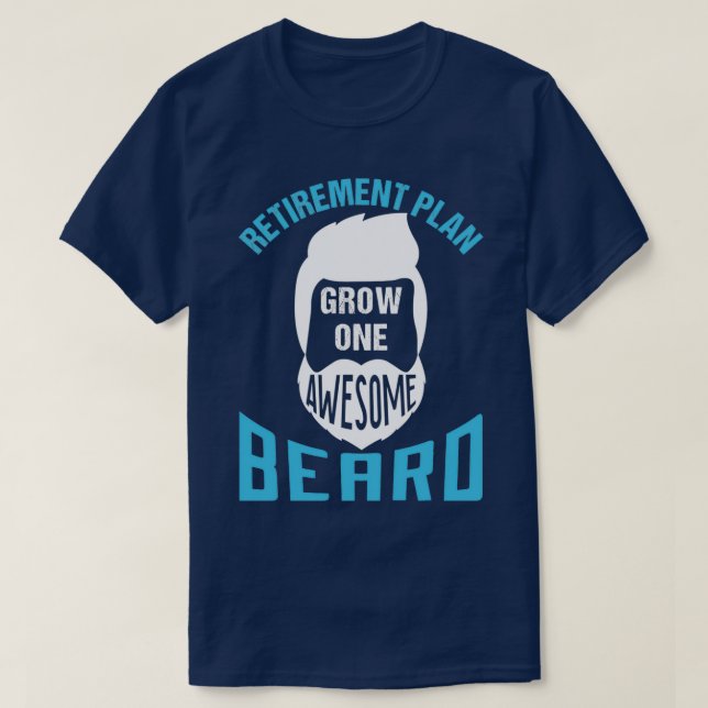 Retirement Plan Grow One Awesome Beard 3 T-Shirt (Design Front)