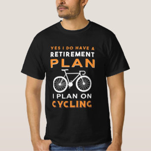 Retirement Plan I Plan On Cycling T-Shirt