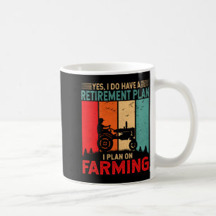 Retirement Plan I Plan On Farming Funny Farmer Coffee Mug