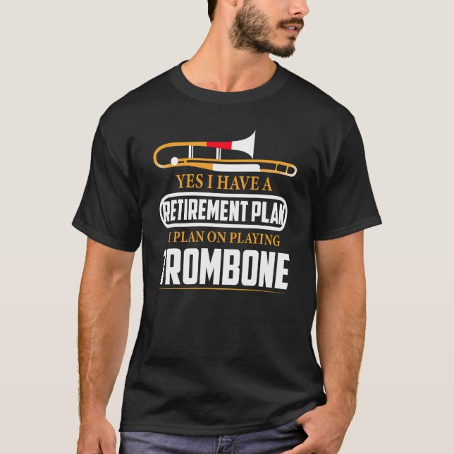 Retirement Plan I Plan On Playing Trombone Jazz T-Shirt (Front)