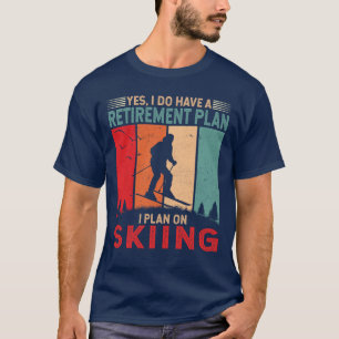 Retirement Plan I Plan on Skiing Cool Winter Skier T-Shirt
