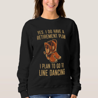 Retirement Plan I Plan To Go Line Dancing Sweatshirt