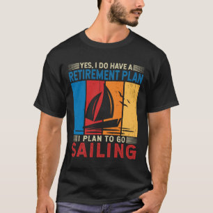 Retirement Plan I Plan to go Sailing Funny Sailor  T-Shirt
