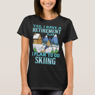 Retirement Plan I Plan To Go Skiing T-Shirt