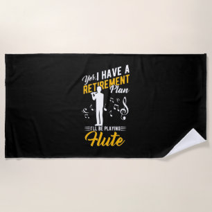 Retirement Plan I Will Be Playing Flute Beach Towel