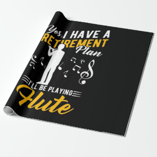 Retirement Plan I Will Be Playing Flute Wrapping Paper