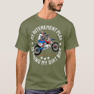 Retirement Plan Im Riding my Dirt Bike MX Funny T-Shirt
