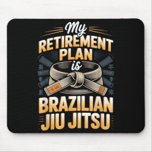 Retirement Plan is Brazilian Jiu Funny BJJ Saying Mouse Pad