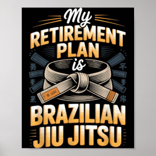 Retirement Plan is Brazilian Jiu Funny BJJ Saying Poster