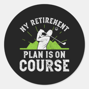 Retirement Plan Is On Course Funny Golf Retired Classic Round Sticker