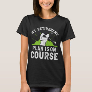 Retirement Plan Is On Course Funny Golf Retired T-Shirt