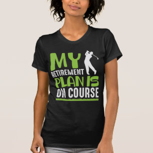 Retirement Plan Is On Course Retired Golf Player T-Shirt