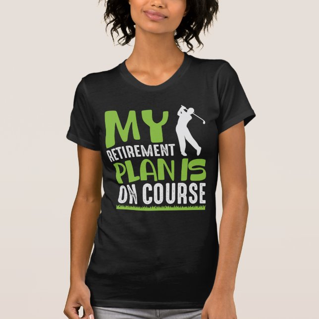 Retirement Plan Is On Course Retired Golf Player T-Shirt (Front)