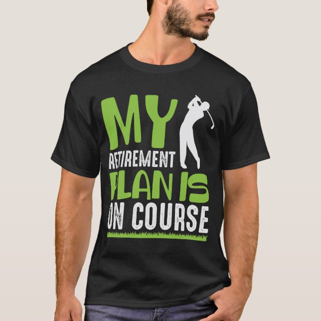 Retirement Plan Is On Course Retired Golf Player T-Shirt (Front)