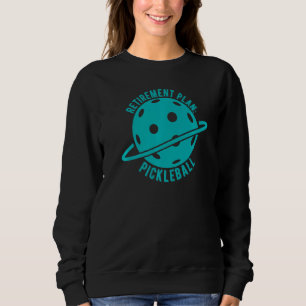 Retirement Plan Is Smash Pickleball Sweatshirt