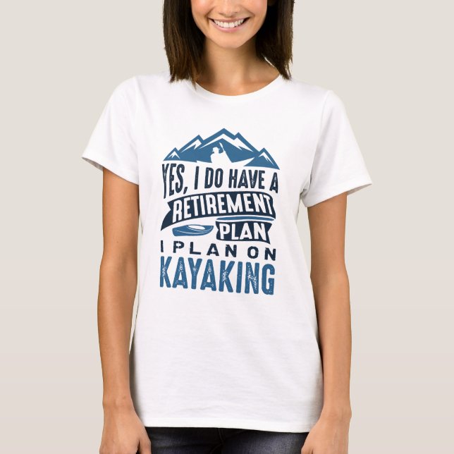 Retirement Plan Kayaking T-Shirt (Front)