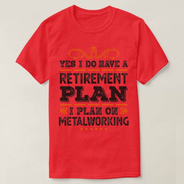 Retirement Plan Metalworking Gift Funny T T-Shirt (Design Front)