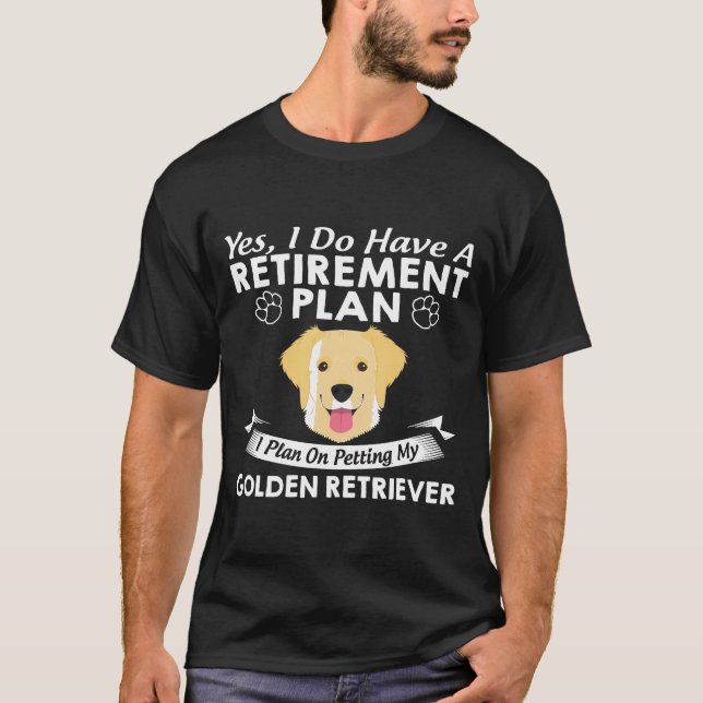 Retirement Plan Petting My Golden Retriever T-Shirt (Front)